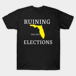 Florida Ruining Elections since 2001 (white text) T-Shirt
